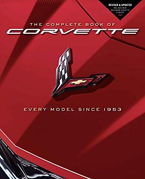 The Complete Book of Corvette: Every Model Since 1953: Every Model Since 1953 - Revised & Updated Includes New Mid-Engine Corvette Stingray (Complete Book Series)