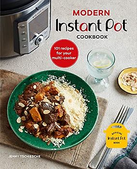 Modern Instant Pot Cookbook: 101 Recipes for Your Multi-cooker