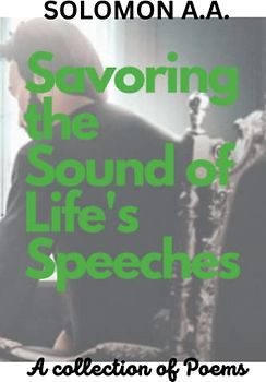 Savoring the Sound of Life’s Speeches: A Collection of Poems (Poems: Poetry book)