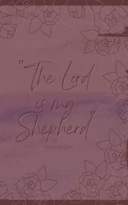 The Lord Is My Shepherd: Blank Journal, Psalm 23:1 Bible Verse, Purple and Pink Roses Notebook,100 Lined Pages, 5" x 8"