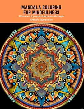 Mandala Coloring for Mindfulness: Discover Joy and Happiness through Artistic Expression