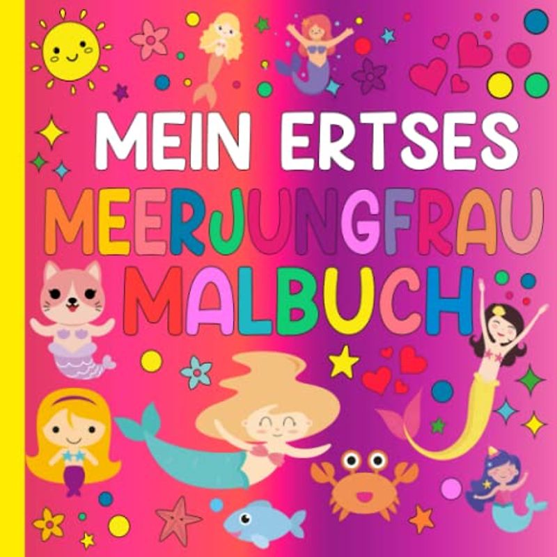 Mein Erstes Meerjungfrau Malbuch für Kinder ab 2 Jahre: Niedliches einfaches Meerjungfrauen Ausmalbuch für Kleinkinder, einfache Malvorlagen für ... Geburtstagsgeschenke für Tochter und Sohn
