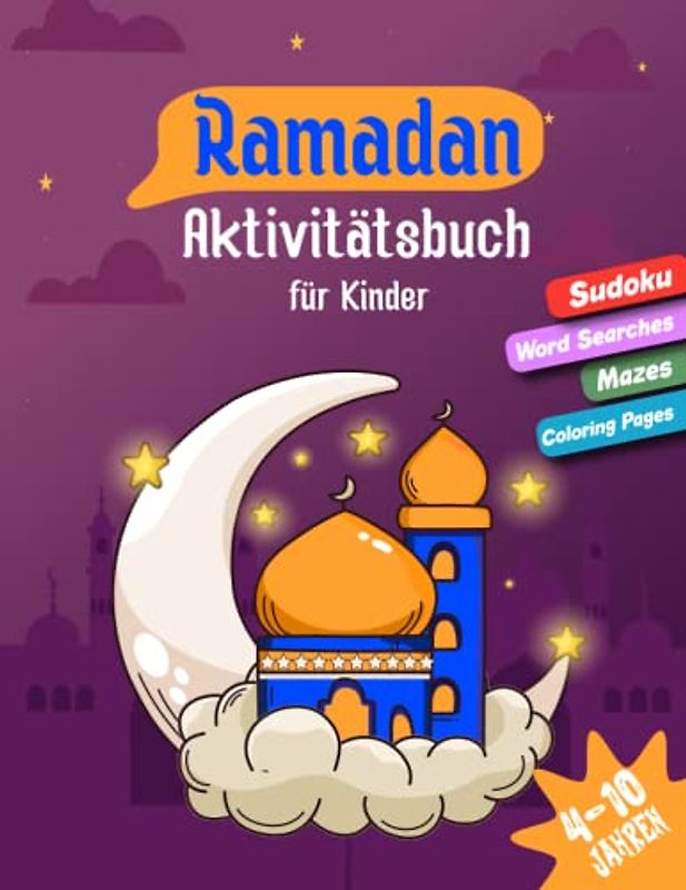 Ramadan-Aktivitätsbuch für Kinder von 4-10 Jahren: Spaßige Ramadan-Aktivitäten für Kinder: Ein kreativer Leitfaden zum Feiern des Heiligen Monats, ... Rätsel und Ausmalbilder und vieles mehr.