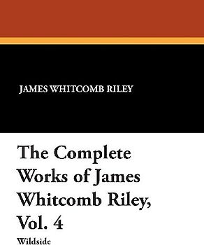 The Complete Works of James Whitcomb Riley, Vol. 4