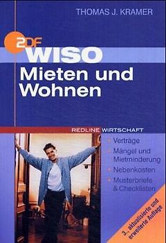 WISO Mieten und Wohnen. Ein Ratgeber der ZDF-Wirtschafts-Redaktion. Verträge, Mängel und Mietminderung, Nebenkosten, Musterbriefe und Checklisten