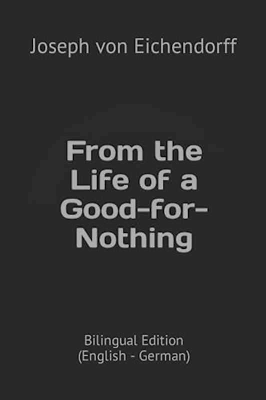 From the Life of a Good-for-Nothing: Bilingual Edition (English - German)