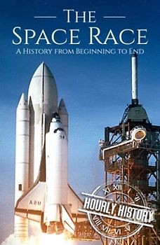 The Space Race: A History from Beginning to End