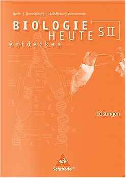 Biologie heute entdecken SII / Biologie heute entdecken SII - Ausgabe 2006 für Berlin, Brandenburg und Mecklenburg-Vorpommern. Ausgabe 2006 für Berlin, Brandenburg und Mecklenburg-Vorpommern / Lösungen