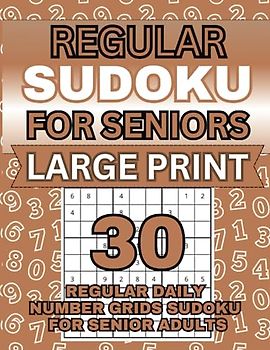 Regular Sudoku for Seniors Large Print: 30 Regular Daily Number Grids Sudoku Puzzles for Senior Adults