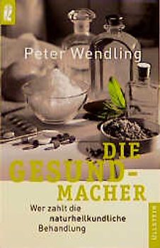 Die Gesundmacher. Wer zahlt die naturheilkundliche Behandlung?