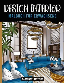 Interior Design - Malbuch für erwachsene: 25 Malvorlagen für Erwachsene mit Inspirationen für die Inneneinrichtung