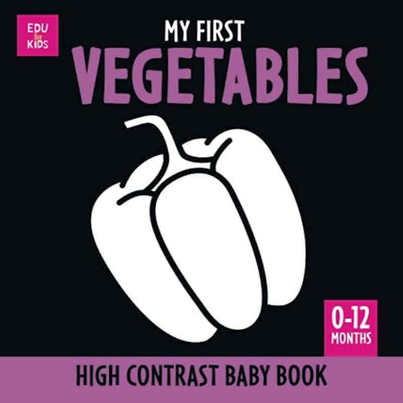 My First Vegetables. High Contrast Baby Book: Black and White Picture for 0-12 months Newborns. Simple, clear Full of shapes Themed images. Makes a Great New Baby Gift