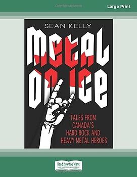 Metal on Ice: Tales from Canada's Hard Rock and Heavy Metal Heroes