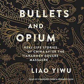 Bullets and Opium: Real-Life Stories of China After the Tiananmen Square Massacre