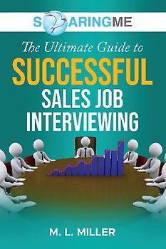 SoaringME The Ultimate Guide to Successful Sales Job Interviewing