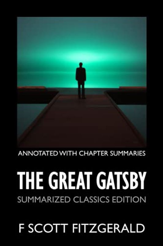 The Great Gatsby (Summarized Classics Edition): Annotated with Chapter Summaries