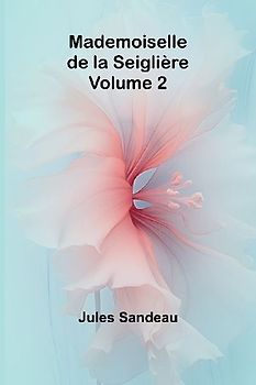 Mademoiselle de la Seiglière, Volume 2