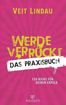Werde verrückt – Das Praxisbuch