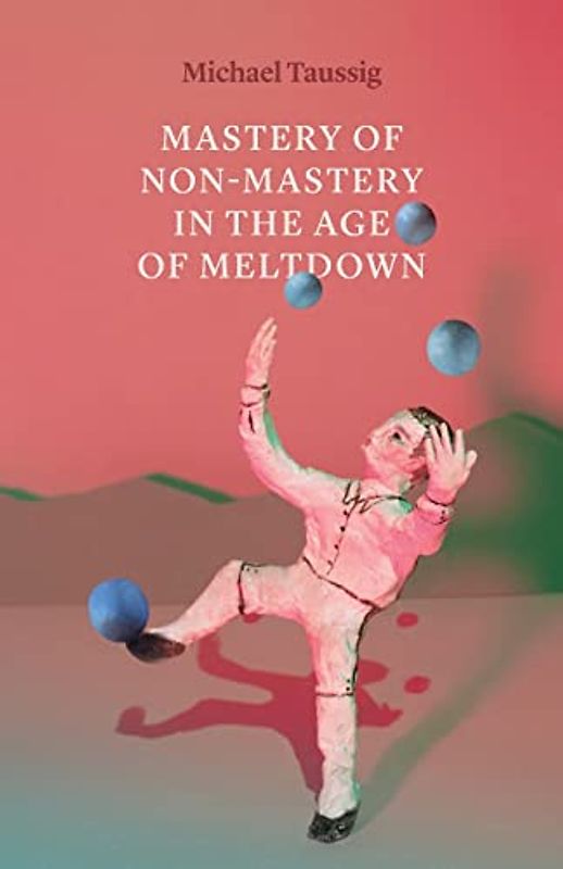 Mastery of Non-Mastery in the Age of Meltdown