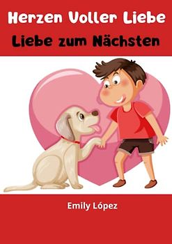 Herzen Voller Liebe: Kurze Gute-Nacht-Geschichten fur Kinder(Werte und Tugenden): Liebe zum Nächsten
