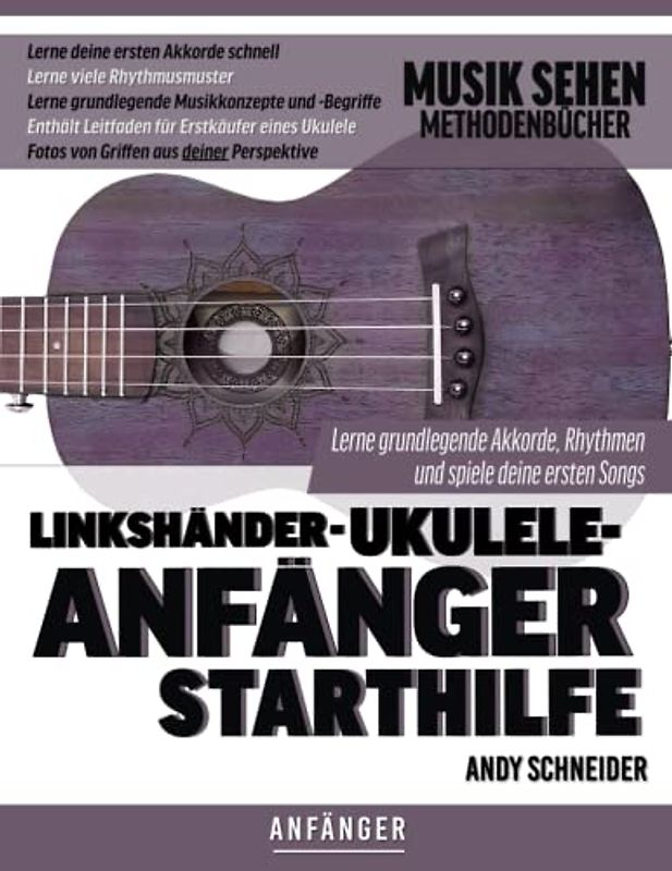 Linkshänder-Ukulele-Anfänger Starthilfe: Lerne grundlegende Akkorde, Rhythmen und spiele deine ersten Songs