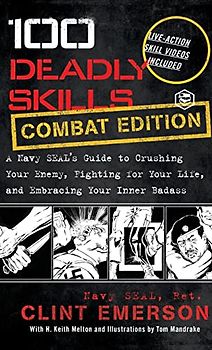 100 Deadly Skills: A Navy SEAL's Guide to Crushing Your Enemy Fighting for Your Life and Embracing Your Inner Badass