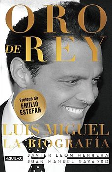 Oro de Rey. Luis Miguel, La Biografía / King's Gold. Luis Miguel, the Biography