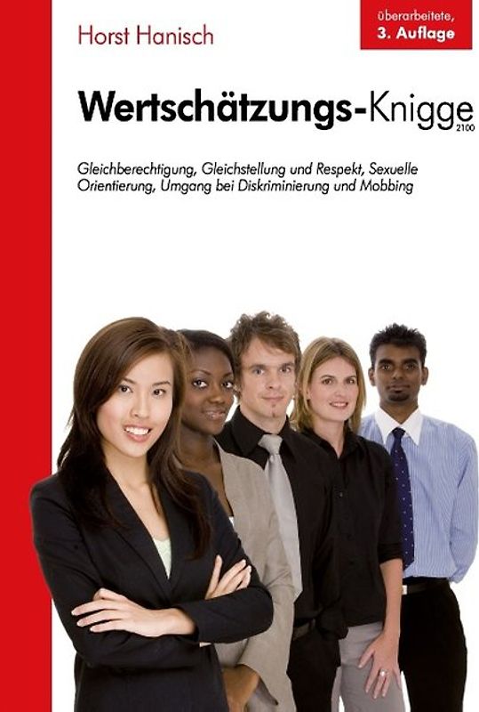 Wertschätzungs-Knigge 2100. Gleichberechtigung, Gleichstellung und Respekt, sexuelle Orientierung, Umgang bei Diskriminierung und Mobbing