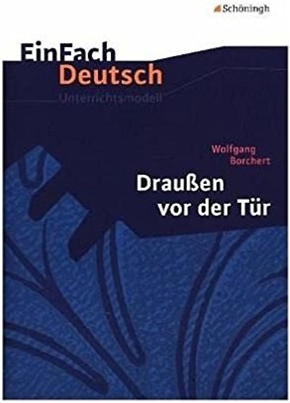 EinFach Deutsch Unterrichtsmodelle. Wolfgang Borchert: Draußen vor der Tür: Klassen 8 - 10