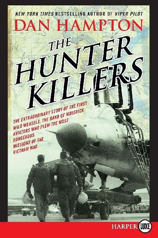 The Hunter Killers LP: The Extraordinary Story of the First Wild Weasels, the Band of Maverick Aviators Who Flew the Most Dangerous Missions of the Vietnam War - Hampton, Dan