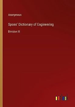 Spons' Dictionary of Engineering: Division III