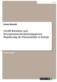 OGAW-Richtlinie und Investmentmodernisierungsgesetz. Regulierung der Finanzmärkte in Europa
