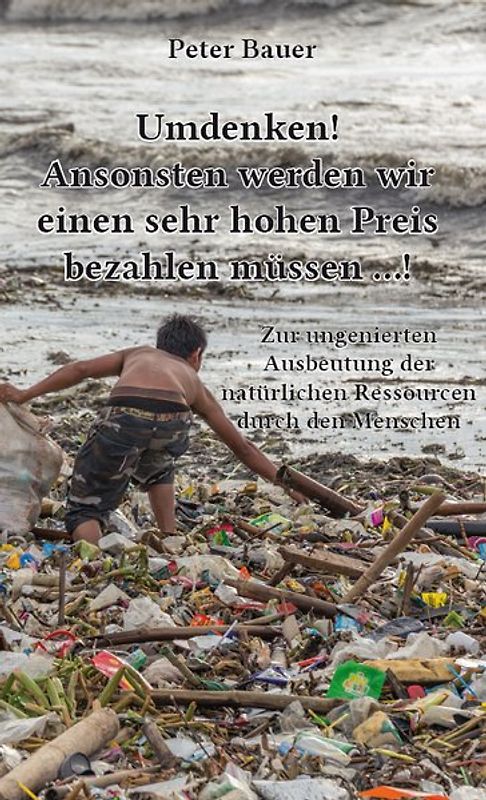 Umdenken! Ansonsten werden wir einen sehr hohen Preis bezahlen müssen …!