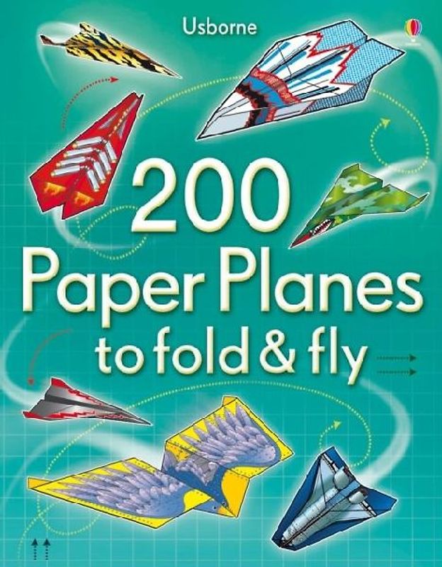 200 Paper Planes to Fold and Fly