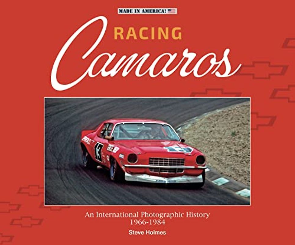 Racing Camaros: An International Photographic History 1966-1986: An International Photographic History 1966-1984 (Made in America)