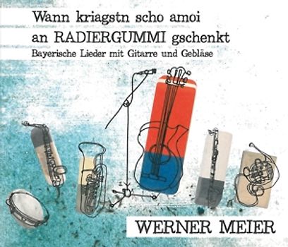 Meier,Werner - Wann kriagstn scho amoi an RADIERGUMMI gschenkt