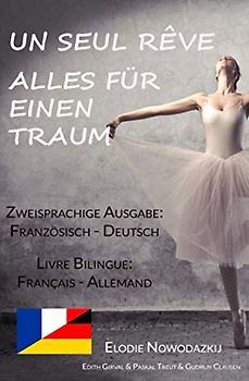 Un Seul Rêve/Alles für einen Traum (Zweisprachige Ausgabe: Deutsch-Französisch): Livre bilingue: allemand-français