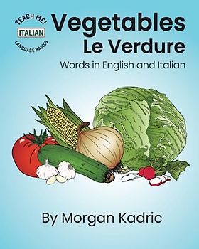 Vegetables Le Verdure: Words in English and Italian (Teach Me! Language Basics: Italian)
