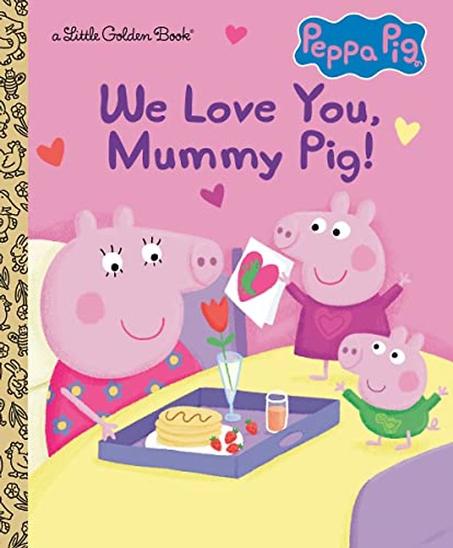 We Love You, Mummy Pig! (Peppa Pig: Little Golden Book)