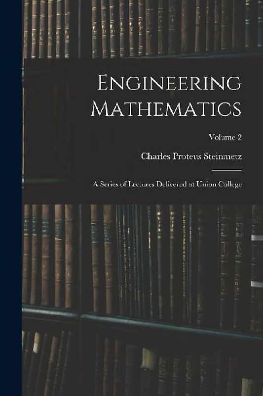 Engineering Mathematics: A Series of Lectures Delivered at Union College; Volume 2
