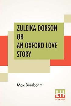 Zuleika Dobson Or An Oxford Love Story