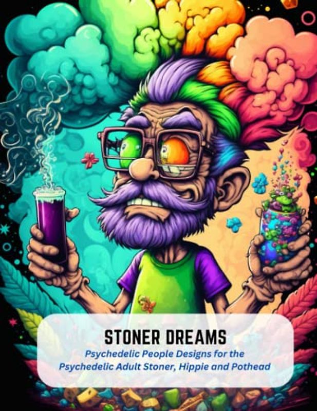 Stoner Dreams: Psychedelic People Designs for the Psychedelic Adult Stoner, Hippie and Pothead