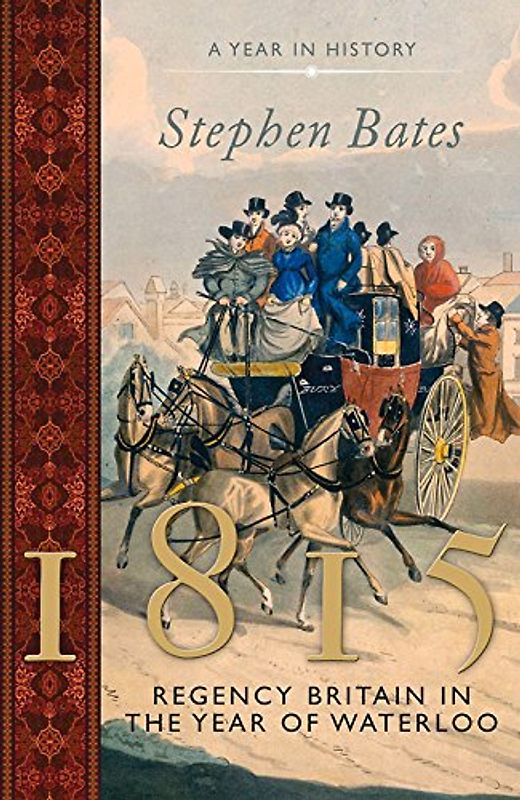 1815: Regency Britain in the Year of Waterloo (The Year in) - Bates, Stephen