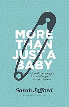 More Than Just A Baby: A guide to surrogacy for intended parents and surrogates