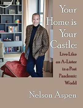 Your Home Is Your Castle: Live Like an A-Lister in a Post Pandemic World: Live Like an A-Lister in a Post Pandemic World