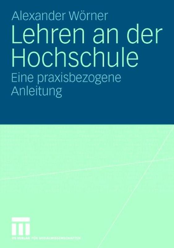 Lehren an der Hochschule. Eine praxisbezogene Anleitung