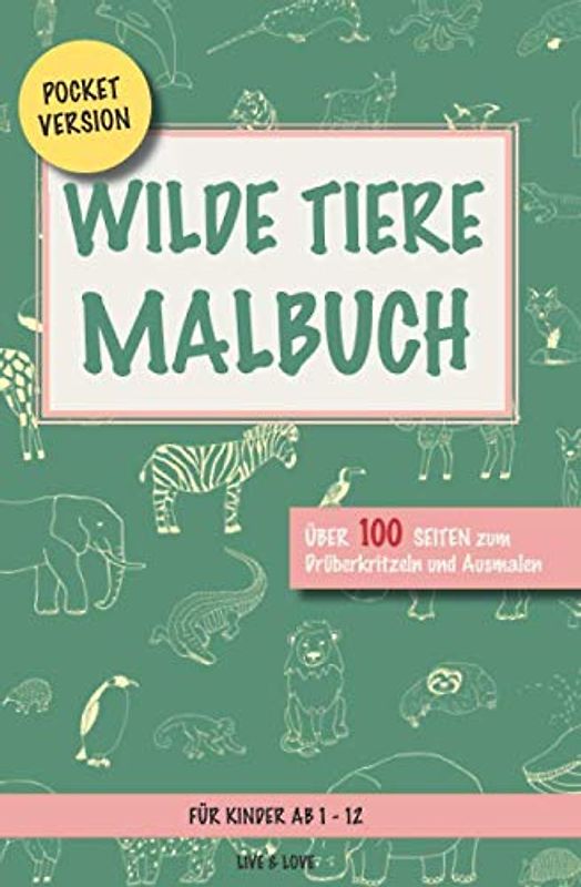Wilde Tiere Malbuch: Pocketversion. Über 100 Seiten zum Ausmalen und Drüberkritzeln. Für Kinder ab 1-12 (Dein Planet Erde, Band 6)