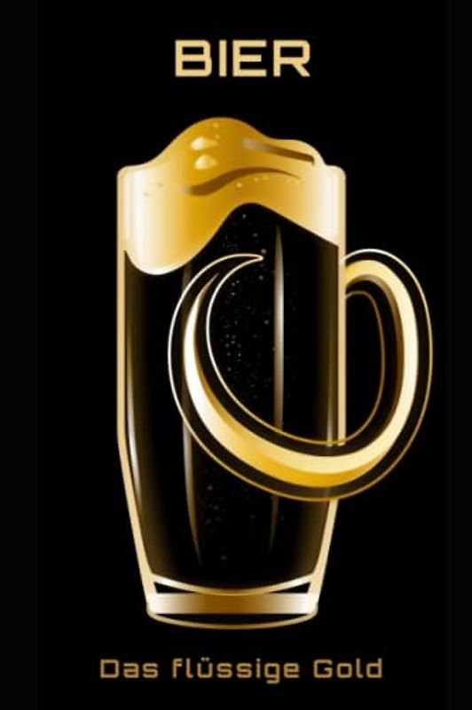 Bier: Das flüssige Gold: Das flüssige Gold