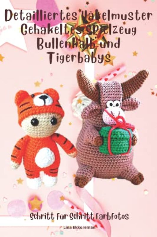 Detailliertes Häkelmuster Gehäkeltes Spielzeug Bullenkalb und Tigerbabys: Schritt für Schritt Farbfotos / Schwierigkeitsgrad: Leicht
