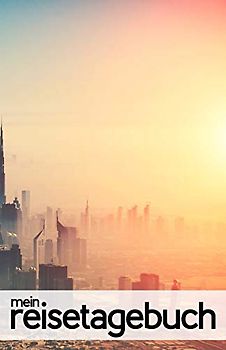 Mein Reisetagebuch für Dubai: Blanko Reisejournal zum Selberschreiben, als Reisegeschenk oder Tagebuch für die Reise nach Dubai